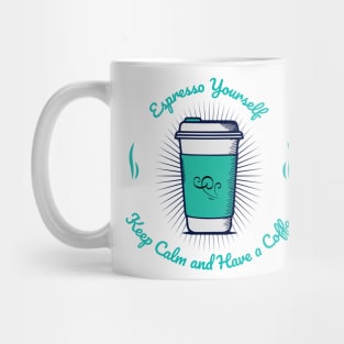 Espresso Yourself, Keep Calm and Have a Coffee Mug